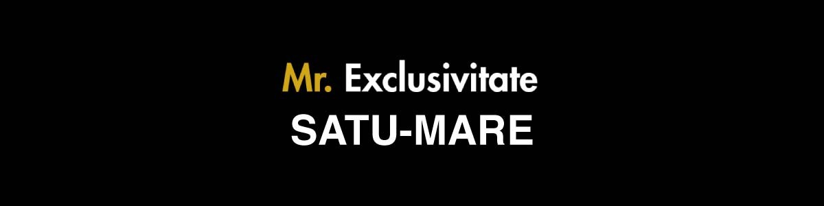 MR. EXCLUSIVITATE SATU MARE