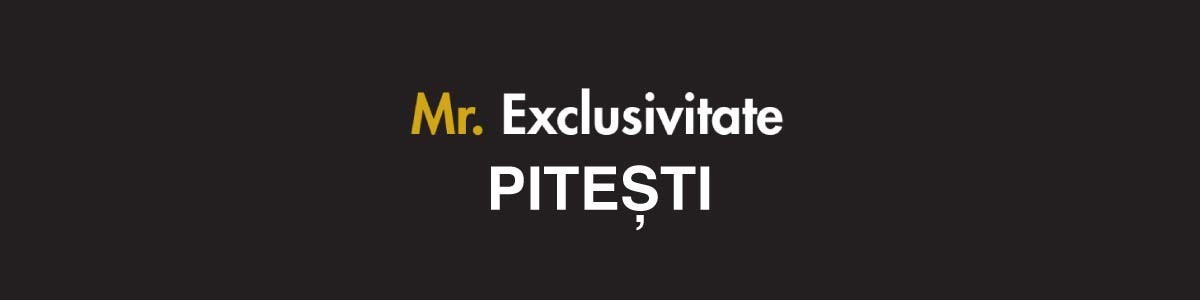 Mr. Exclusivitate Pitesti